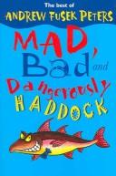 Cover of: Mad, Bad and Dangerously Haddock by Andrew Fusek Peters