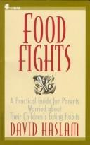 Cover of: Food Fights: A Practical Guide for Parents Worried About Their Children's Eating Habits