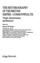 The historiography of the British Empire-Commonwealth : trends, interpretations, and resources