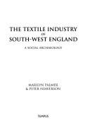 Cover of: The Textile Industry of South-West England: A Social Archaeology
