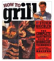 Cover of: How to Grill: The Complete Illustrated Book of Barbecue Techniques, A Barbecue Bible! Cookbook
