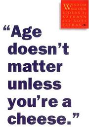 Cover of: Age doesn't matter unless you're a cheese: wisdom from our elders