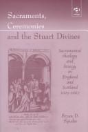 Sacraments, ceremonies and the Stuart Divines : sacramental theology and liturgy in England and Scotland 1603-1662