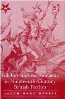 Cover of: Folklore and the Fantastic in Nineteenth-Century British Fiction by Jason Marc Harris