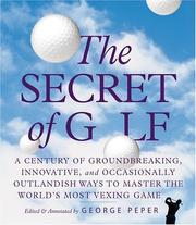 Cover of: The Secret of Golf: A Century of Groundbreaking, Innovative, and Occasionally Outlandish Ways to Master the World's Most Vexing Game