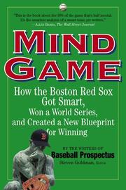 Mind game : how the Boston Red Sox got smart and finally won a World Series by Steven Goldman, Steve Goldman, Baseball Prospectus Team of Experts