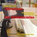Cover of: Librarians/ Los Bibliotecarios (Tools We Use/Instrumentos De Trabajo)