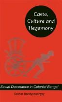 Cover of: Caste, culture, and hegemony: social domination in colonial Bengal