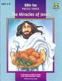 Cover of: The Miracles of Jesus: Ages 3-6 (Bible Fun Puzzles)