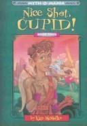 Book: Nice Shot, Cupid (Myth-O-Mania, Book 4) By Kate McMullan