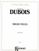 Cover of: Theodore Dubois: Twelve Pieces for Organ (Kalmus Edition)