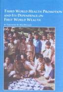 Cover of: Third World Health Promotion and Its Dependence on First World Wealth (Studies in Health and Human Services)