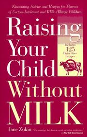 Cover of: Raising your child without milk: reassuring advice and recipes for parents of lactose-intolerant and milk-allergic children