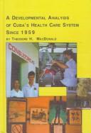 Cover of: A Developmental Analysis of Cuba's Health Care System Since 1959 (Studies in Health and Human Services)