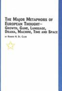 The major metaphors of European thought-- growth, game, language, drama, machine, time, and space