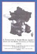 Cover of: A Translation of Andre-Michel Guerry's Essay on the Moral Statistics of France: A Sociological Report to the French Academy of Science (Studies in French Civilization, V. 26)