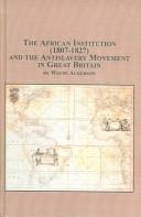 The African Institution (1807-1827) And The Antislavery Movement In Great Britian (Studies in British History) by Wayne Ackerson