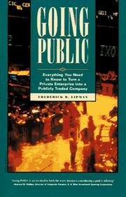 Cover of: Going Public: Everything You Need to Know to Successfully Turn a Private Enterprise into a Publicly Traded Company