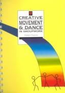 Cover of: Creative movement & dance in groupwork