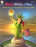 Cover of: Red, White, and You: Patriotic Plays to Develop Reading and Language Skills