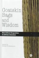 Cover of: Goatskin bags and wisdom: new critical perspectives on African literature