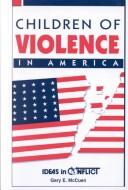 Cover of: Children of Violence in America (Ideas in Conflict Series) by Gary E. McCuen