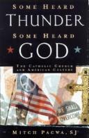 Cover of: Some Heard Thunder, Some Heard God: The Catholic Church and American Culture