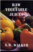 Cover of: Raw Vegetable Juices: What's Missing in Your Body