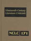 Cover of: Nineteenth-Century Literature Criticism: Criticism of the Works of Novelists, Philosophers, and Other Creative Writers Who Died Between 1800 and 1899, ... (Nineteenth Century Literature Criticism)