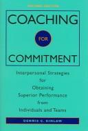 Cover of: Coaching for Commitment, Set Includes: PSSQ 2e, CSI: Self 2e, Book 2e, and Participant Workbooks 2e 1 and 2: Interpersonal Strategies for Obtaining Superior Performance from Individuals and Teams