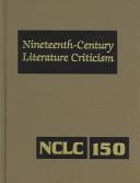 Cover of: Nineteenth-Century Literature Criticism, Vol. 150