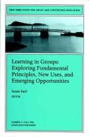 Cover of: Learning in Groups: Exploring Fundamental Principles, New Uses, and Emerging Opportunities (New Directions for Adult and Continuing Education)