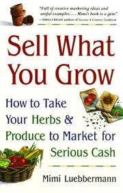 Cover of: Sell What You Grow: How to Take Your Herbs & Produce to Market for Serious Cash