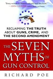 Cover of: The Seven Myths of Gun Control: Reclaiming the Truth About Guns, Crime, and the Second Amendment