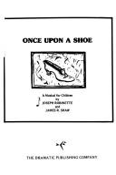 Cover of: Once Upon a Shoe: Or the Rhymes and Mimes of Mother Goose and Her Traveling Troubadours - The Musical