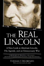 Cover of: The real Lincoln: a new look at Abraham Lincoln, his agenda, and an unnecessary war