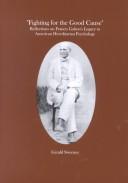 Cover of: Fighting for the Good Cause: Reflections on Francis Galton's Legacy to American Hereditarian Psychology (Transactions of the American Philosophical Society) ... of the American Philosophical Society)