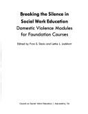 Cover of: Breaking the Silence in Social Work Education, Domestic Violence Modules for Foundation Courses