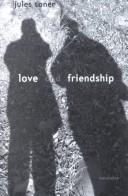 Cover of: Love and friendship: book 1 : The experience of love ; book 2 : Personal friendship, the experience and the ideal