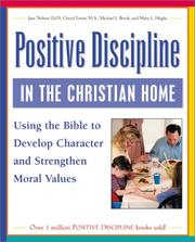 Cover of: Positive Discipline in the Christian Home: Using the Bible to Develop Character and Strengthen Moral Values