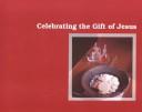 Cover of: Celebrating the Gift of Jesus by Sister Mary Fearon, Sandra J. Hirstein