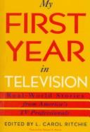 Cover of: My First Year in Television: Real World Stories from America's Professionals in Electronic Media