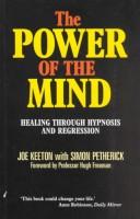 The power of the mind : healing through hypnosis and regression