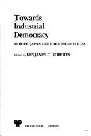 Towards industrial democracy : Europe, Japan and the United States