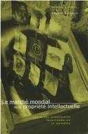 Cover of: Le Marche mondial de la propriete intellectuelle