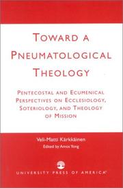 Toward a pneumatological theology : Pentecostal and ecumenical perspectives on ecclesiology, soteriology, and theology of mission