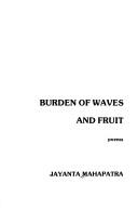 Cover of: Burden of waves and fruit: poems