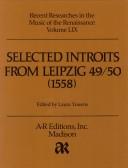 Cover of: Selected Introits from Leipzig 49 50, 1558 (Recent Researches in Music of the Renaissance Series Vol 59)