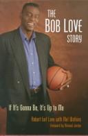 Cover of: The Bob Love Story: If It's Gonna Be, It's Up to Me