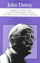 Cover of: The Later Works of John Dewey, Volume 13, 1925 - 1953: 1938-1939, Experience and Education, Freedom and Culture, Theory of Valuation, and Essays (Collected Works of John Dewey)